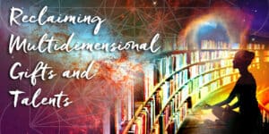 Read more about the article Protected: RECORDING: Webinar – Reclaiming Your Multidimensional Gifts and Talents. July 2024.